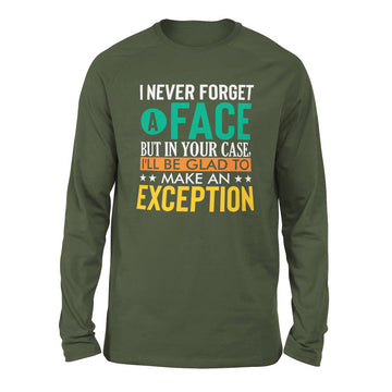 I Never Forget A Face, But In Your Case, I'll Be Glad To Make An Exception Men/Unisex Drop Shoulder Sweatshirt in Military Green color